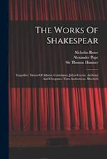 The Works Of Shakespear: Tragedies: Timon Of Athens. Coriolanus. Julius Caesar. Anthony And Cleopatra. Titus Andronicus. Macbeth 