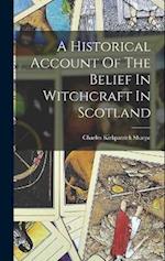 A Historical Account Of The Belief In Witchcraft In Scotland 