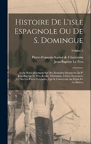 Histoire De L'isle Espagnole Ou De S. Domingue