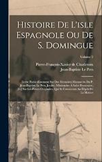 Histoire De L'isle Espagnole Ou De S. Domingue