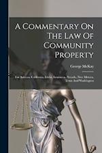 A Commentary On The Law Of Community Property: For Arizona, California, Idaho, Louisiana, Nevada, New Mexico, Texas And Washington 