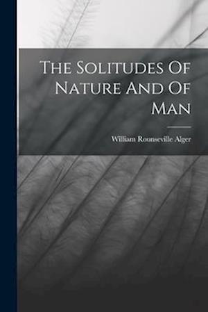 The Solitudes Of Nature And Of Man