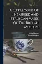 A Catalogue Of The Greek And Etruscan Vases Of The British Museum 