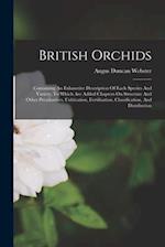 British Orchids: Containing An Exhaustive Description Of Each Species And Variety, To Which Are Added Chapters On Structure And Other Peculiarities, C