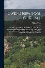Owen's New Book Of Roads: Or, A Description Of The Roads Of Great Britain. Being A Companion To Owen's Complete Book Of Fairs. ... The Fourth Edition,