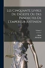 Les Cinquante Livres Du Digeste Ou Des Pandectes De L'empereur Justinien; Volume 2