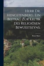 Herr Dr. Hengstenberg. Ein Beitrag zur Kritik des religiösen Bewusstseyns.
