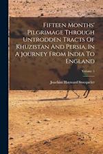 Fifteen Months' Pilgrimage Through Untrodden Tracts Of Khuzistan And Persia, In A Journey From India To England; Volume 1 