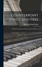 Counterpoint Strict And Free: Double Counterpoint, Imitation, Fugue And Canon 