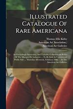 Illustrated Catalogue Of Rare Americana: An Exceedingly Interesting And Valuable Collection Of Relics Of The Marquis De Lafayette ... To Be Sold At Un