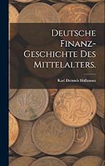 Deutsche Finanz-Geschichte des Mittelalters.