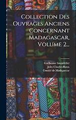 Collection Des Ouvrages Anciens Concernant Madagascar, Volume 2...