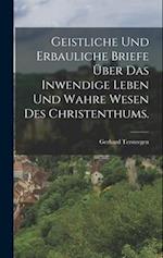 Geistliche und erbauliche Briefe über das inwendige Leben und wahre Wesen des Christenthums.