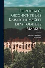 Herodian's Geschichte Des Kaiserthums Seit Dem Tode Des Markus 