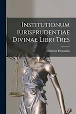 Institutionum Iurisprudentiae Divinae Libri Tres 