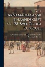 Det Arnamagnæanske Haandskrift No. 28, 8vo, Codex Runicus...