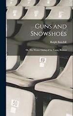 Guns and Snowshoes: Or, The Winter Outing of the Young Hunters 