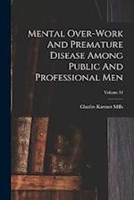 Mental Over-work And Premature Disease Among Public And Professional Men; Volume 34 