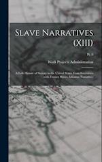 Slave Narratives (XIII): A Folk History of Slavery in the United States From Interviews with Former Slaves Arkansas Narratives; Pt. 8 
