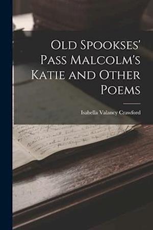 Old Spookses' Pass Malcolm's Katie and Other Poems