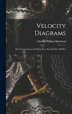 Velocity Diagrams: Their Construction and Their Uses. Intended for All Who 