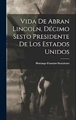 Vida de Abran Lincoln, Décimo Sesto Presidente de los Estados Unidos