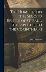 The Homilies on the Second Epistle of St. Paul, the Apostle, to the Corinthians 