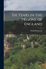 Six Years in the Prisons of England 