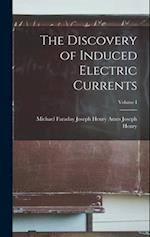 The Discovery of Induced Electric Currents; Volume I 