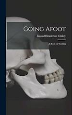 Going Afoot: A Book on Walking 