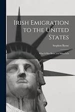 Irish Emigration to the United States: What it Has Been, and What it Is 