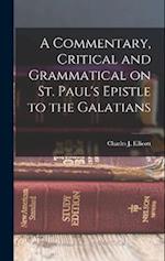 A Commentary, Critical and Grammatical on St. Paul's Epistle to the Galatians 
