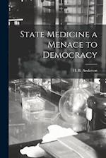 State Medicine a Menace to Democracy 