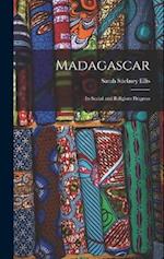 Madagascar: Its Social and Religious Progress 