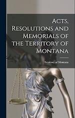 Acts, Resolutions and Memorials of the Territory of Montana 