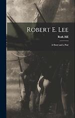 Robert E. Lee: A Story and a Play 