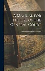 A Manual for the Use of the General Court 