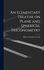 An Elementary Treatise on Plane and Spherical Trigonometry 