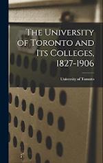 The University of Toronto and Its Colleges, 1827-1906 