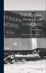 The Postal Power of Congress: A Study in Constitutional Expansion 