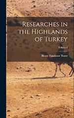 Researches in the Highlands of Turkey; Volume I 