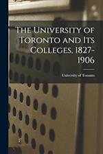 The University of Toronto and Its Colleges, 1827-1906 
