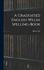 A Graduated English-Welsh Spelling-book 