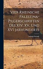 Vier Rheinsche Palestina-Pilgerschriften des XIV, XV, und XVI Jarhunderts 