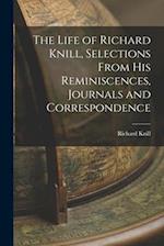 The Life of Richard Knill, Selections From His Reminiscences, Journals and Correspondence 