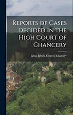 Reports of Cases Decided in the High Court of Chancery 