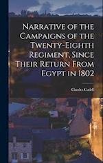 Narrative of the Campaigns of the Twenty-Eighth Regiment, Since Their Return From Egypt in 1802 