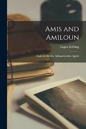 Amis and Amiloun: Zugleich mit der Altfranzösischen Quelle