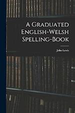 A Graduated English-Welsh Spelling-book 