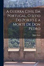 A Guerra Civil em Portugal, O Sitio do Porto e a Morte de Don Pedro 